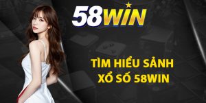 Tìm hiểu sảnh xổ số 58WIN